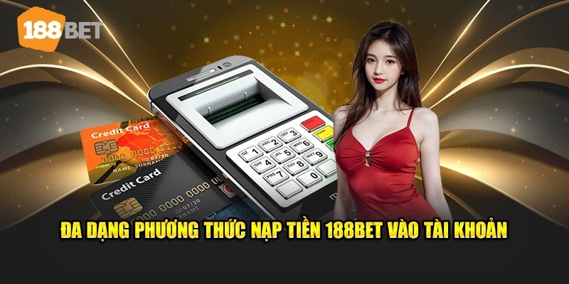 cach Nap tien 188BET linh hoat nhanh chong Cách Nạp Tiền Vào 188bet Linh Hoạt Và Nhanh Chóng