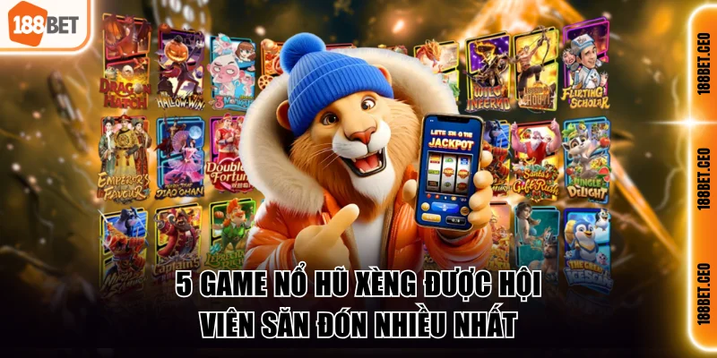 5 game nổ hũ xèng được hội viên săn đón nhiều nhất