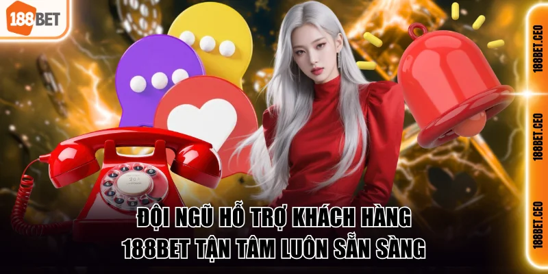 doi ngu ho tro khach hang 188bet tan tam luon san sang Đội ngũ hỗ trợ khách hàng 188BET tận tâm luôn sẵn sàng