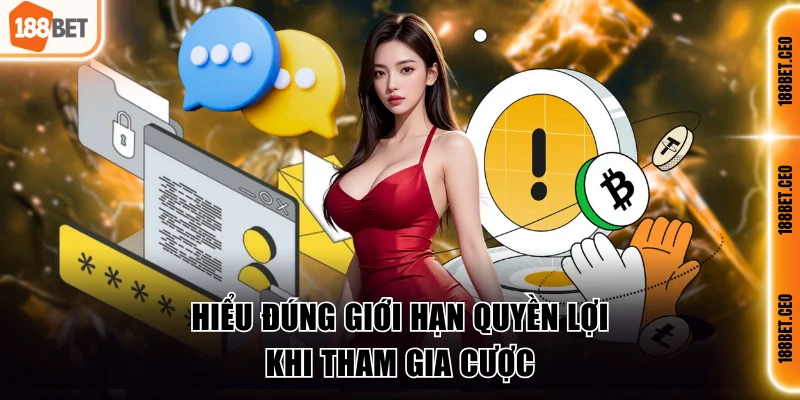 Hiểu đúng giới hạn quyền lợi khi tham gia cược
