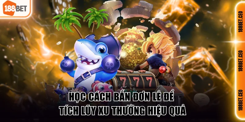 hoc cach ban don le de tich luy xu thuong hieu qua Học cách bắn đơn lẻ để tích lũy xu thưởng hiệu quả