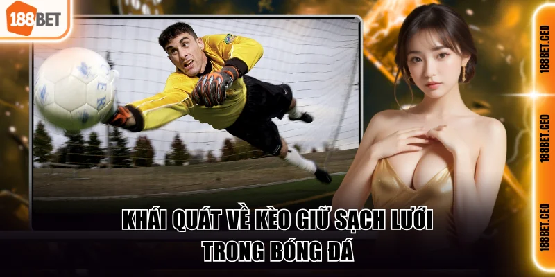 Khái quát về kèo giữ sạch lưới trong bóng đá