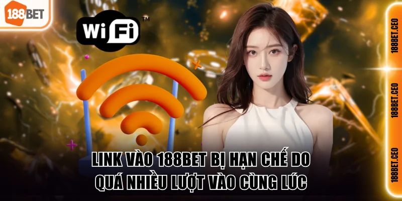 Link vào 188BET bị hạn chế do quá nhiều lượt vào cùng lúc