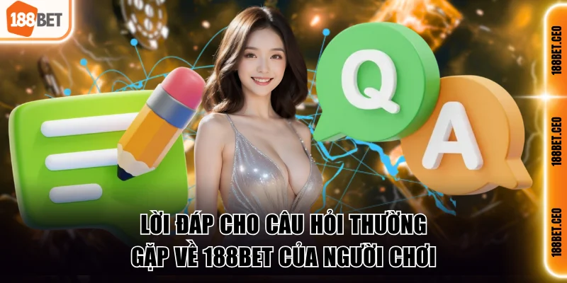 loi dap cho cau hoi thuong gap ve 188bet cua nguoi choi Lời đáp cho câu hỏi thường gặp về 188BET của người chơi