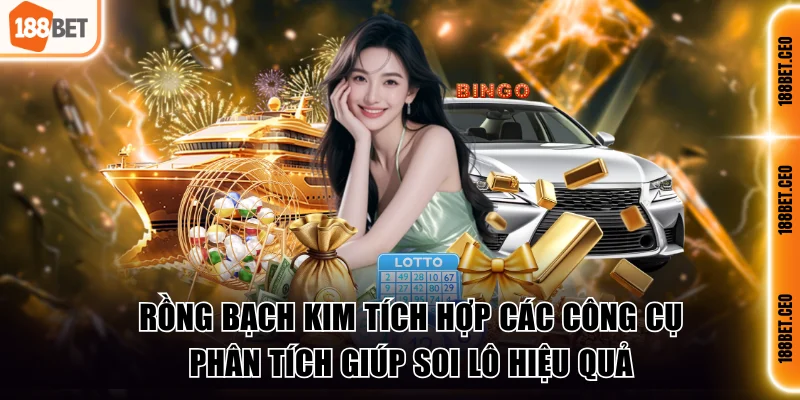 Rồng bạch kim tích hợp các công cụ phân tích giúp soi lô hiệu quả