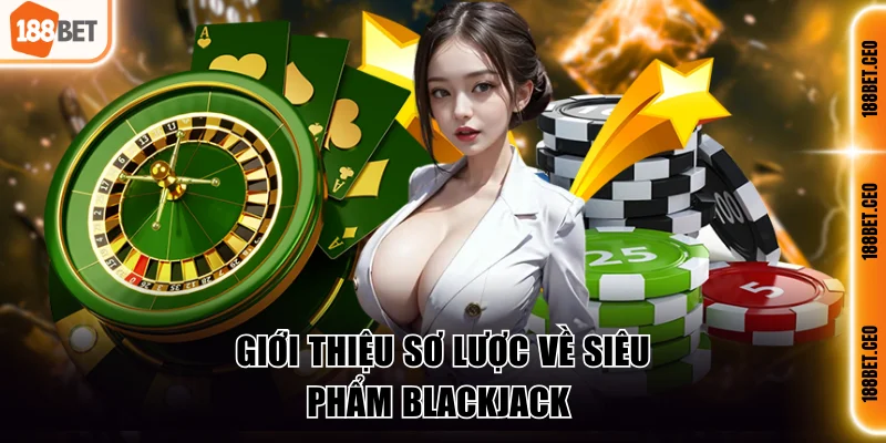 so luoc thong tin ve tua game xi dach tai 188bet Sơ lược thông tin về tựa game xì dách tại 188BET