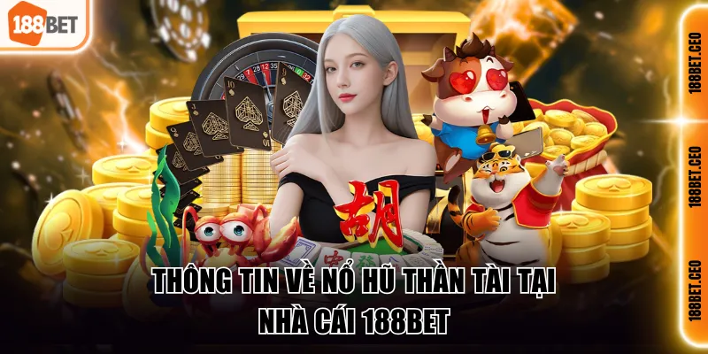 Thông tin về nổ hũ Thần Tài tại nhà cái 188BET